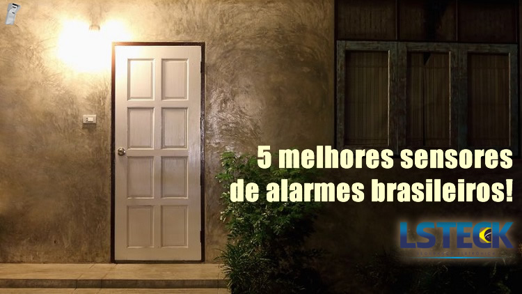 5 melhores sensores de alarmes brasileiros lsteck instaladora em cachoeirinha e porto alegre